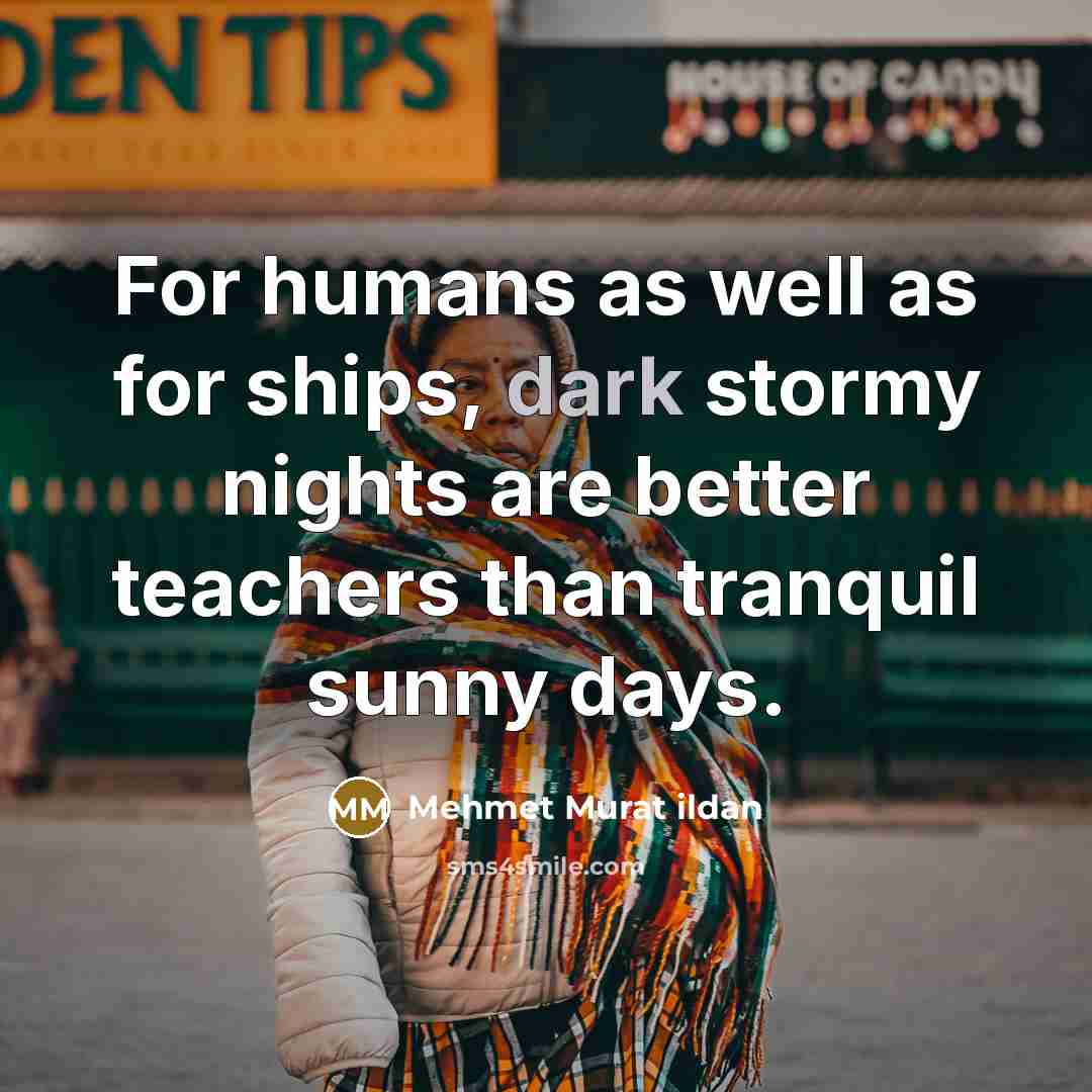 “For humans as well as for ships, dark stormy nights…” quote by Mehmet Murat Ildan