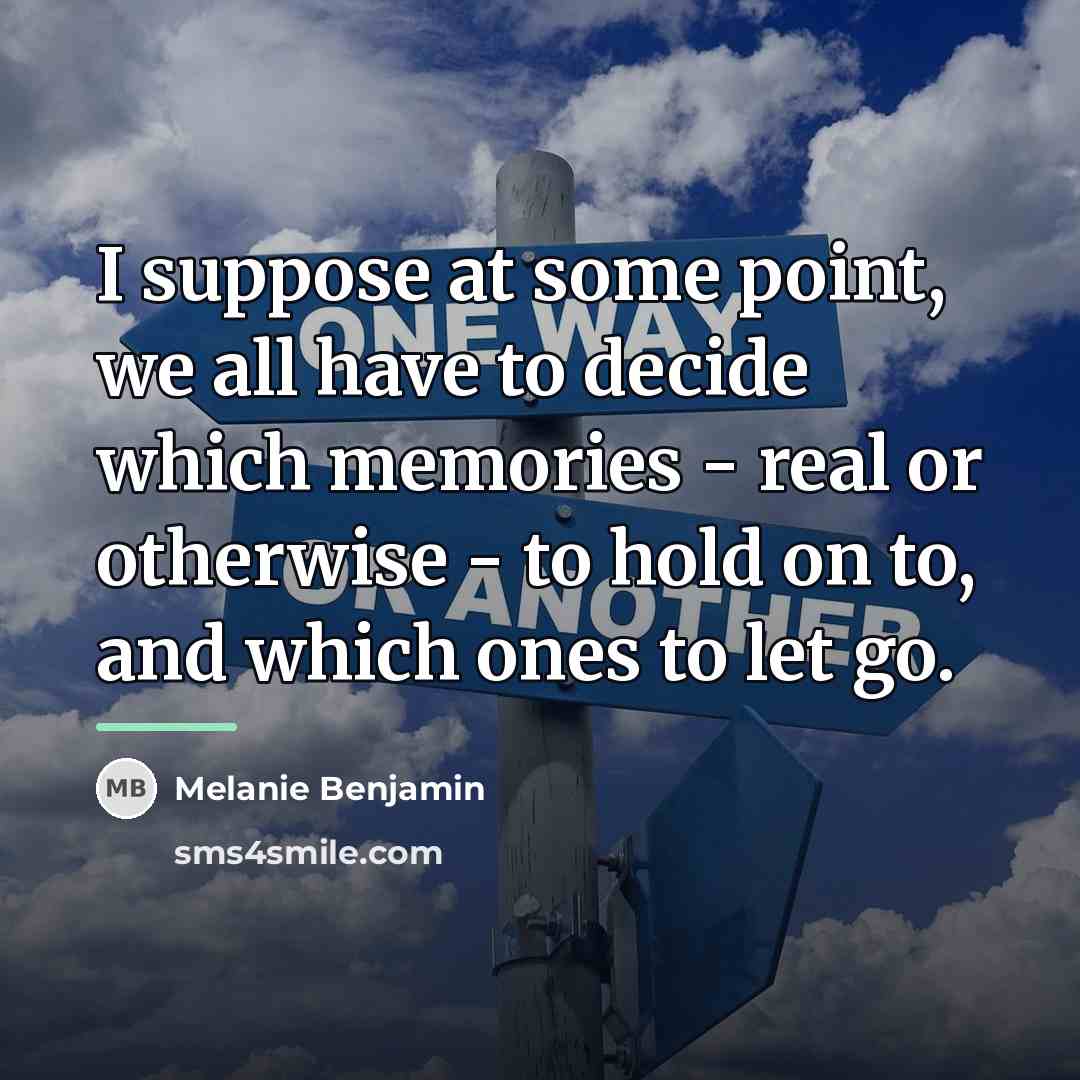 “I suppose at some point, we all have to decide…” quote by Melanie Benjamin