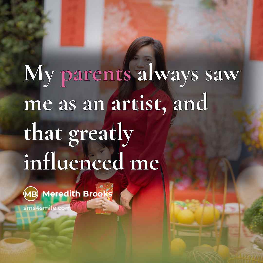 “My parents always saw me as an artist, and that…” quote by Meredith Brooks