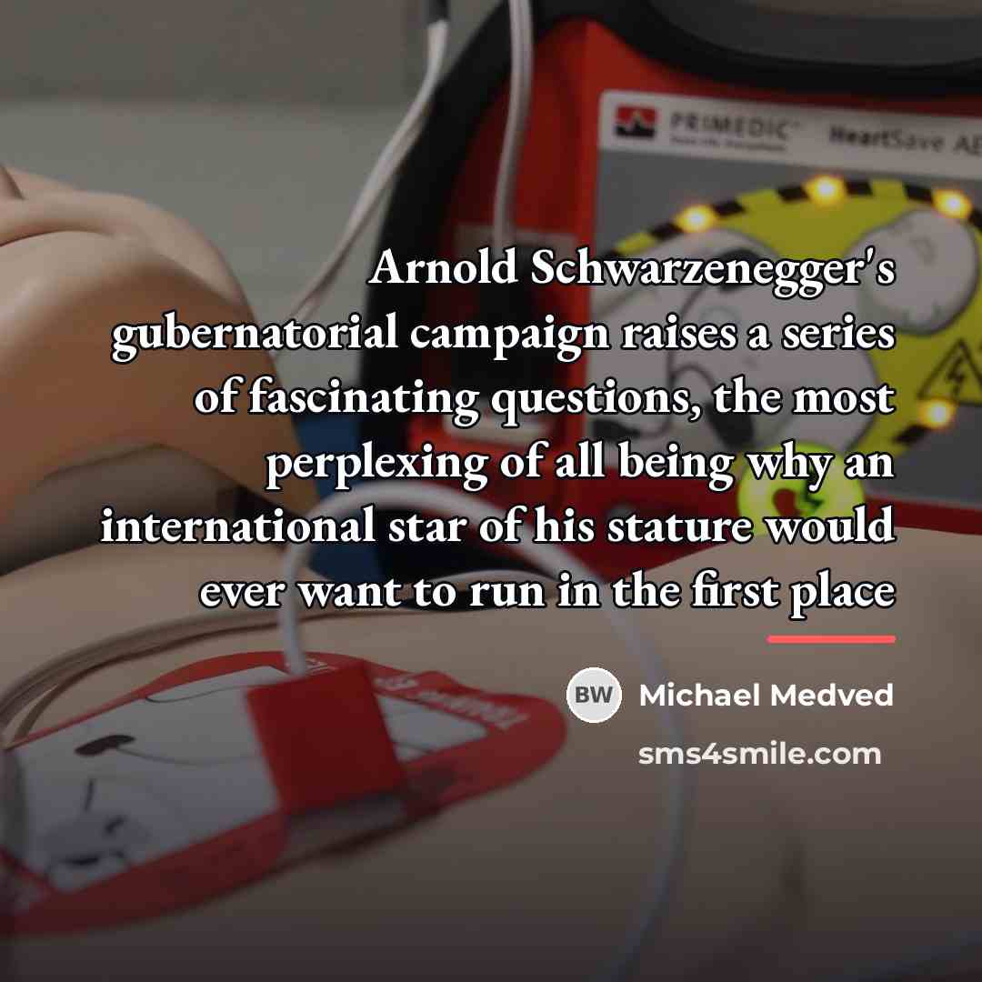 “Arnold Schwarzenegger's gubernatorial campaign raises a series of fascinating questions,…” quote by Michael Medved