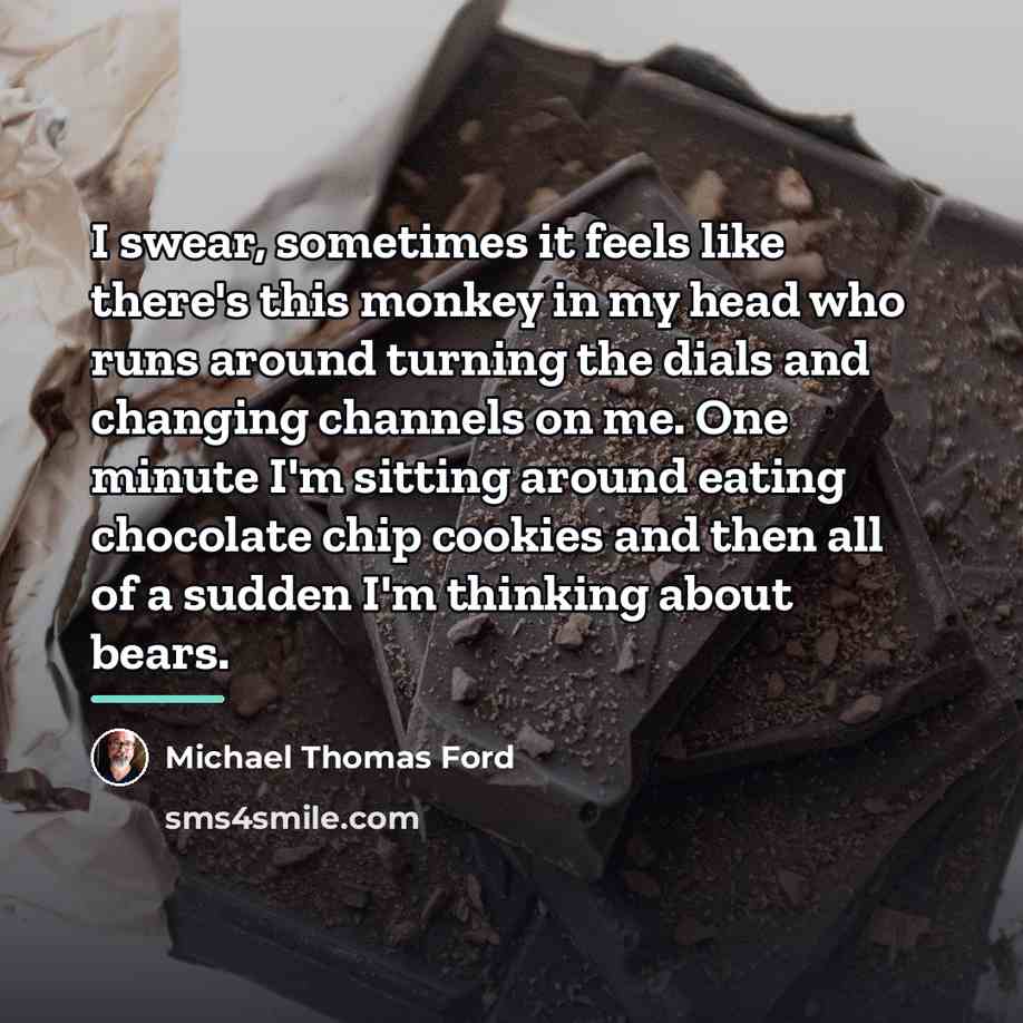 “I swear, sometimes it feels like there's this monkey in…” quote by Michael Thomas Ford
