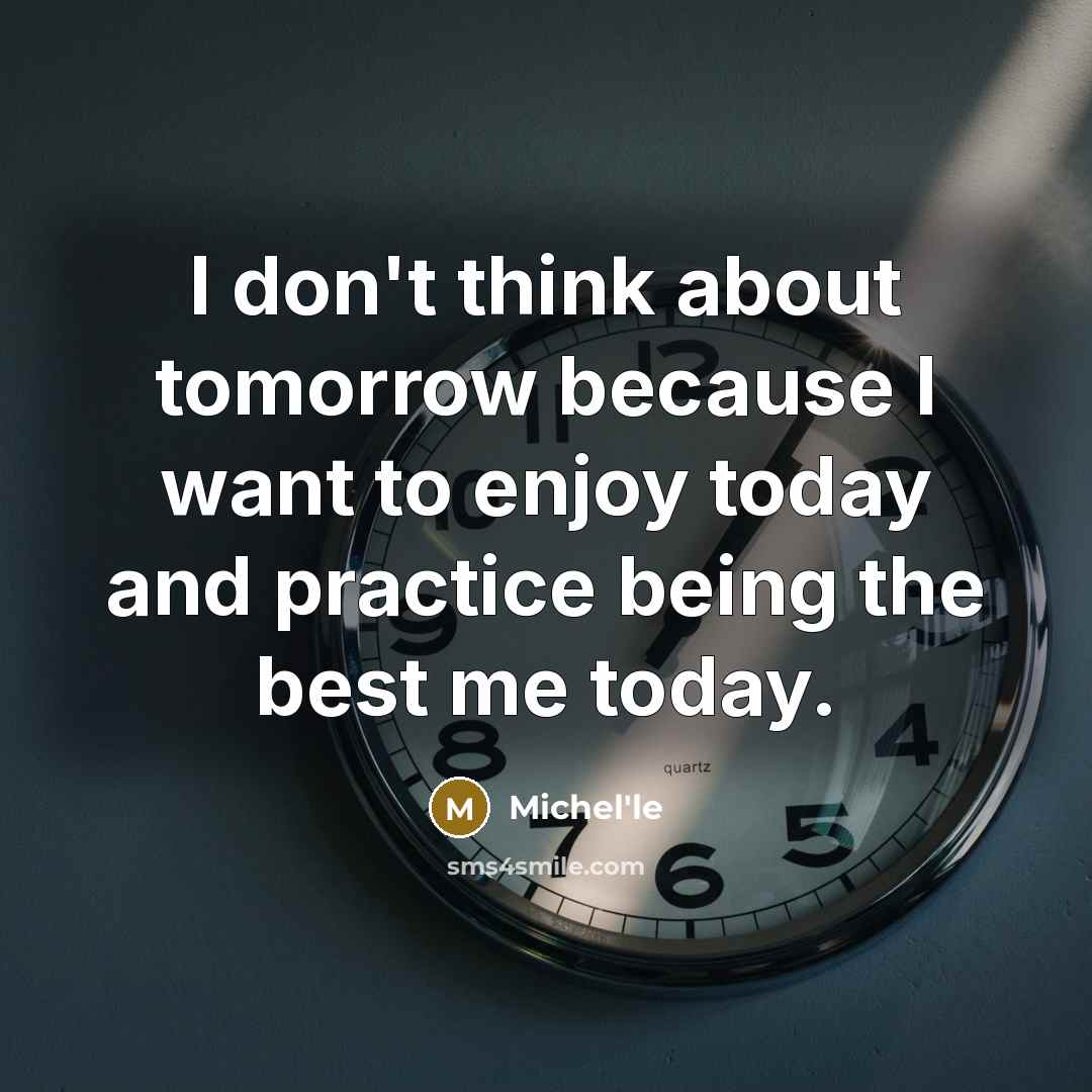 “I don't think about tomorrow because I want to enjoy…” quote by Michel'le