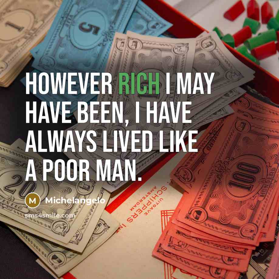 “However rich I may have been, I have always lived…” quote by Michelangelo