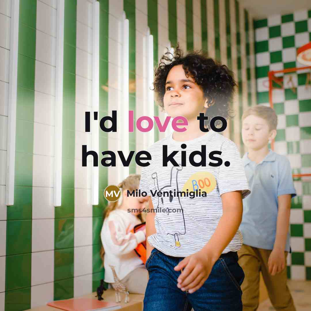 “I'd love to have kids.…” quote by Milo Ventimiglia