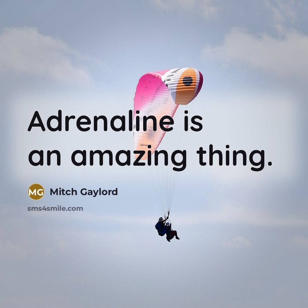“Adrenaline is an amazing thing.…” quote by Mitch Gaylord