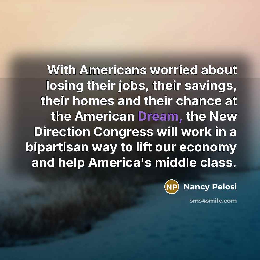 “With Americans worried about losing their jobs, their savings, their…” quote by Nancy Pelosi