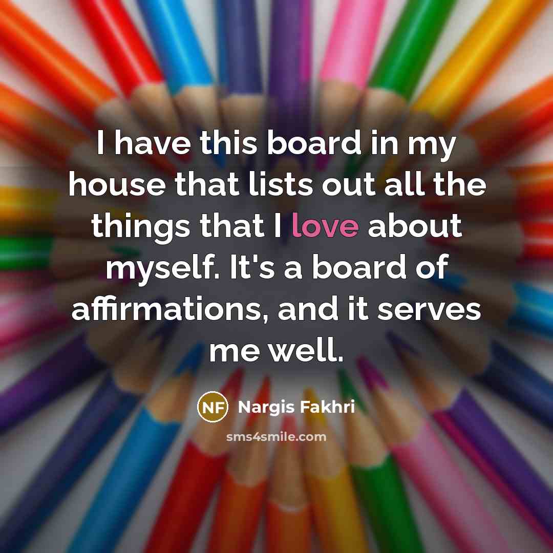 “I have this board in my house that lists out…” quote by Nargis Fakhri