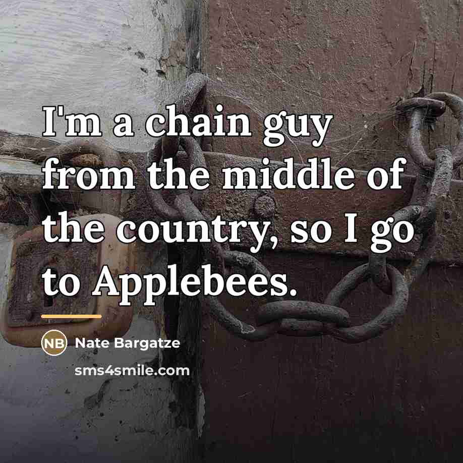 “I'm a chain guy from the middle of the country,…” quote by Nate Bargatze