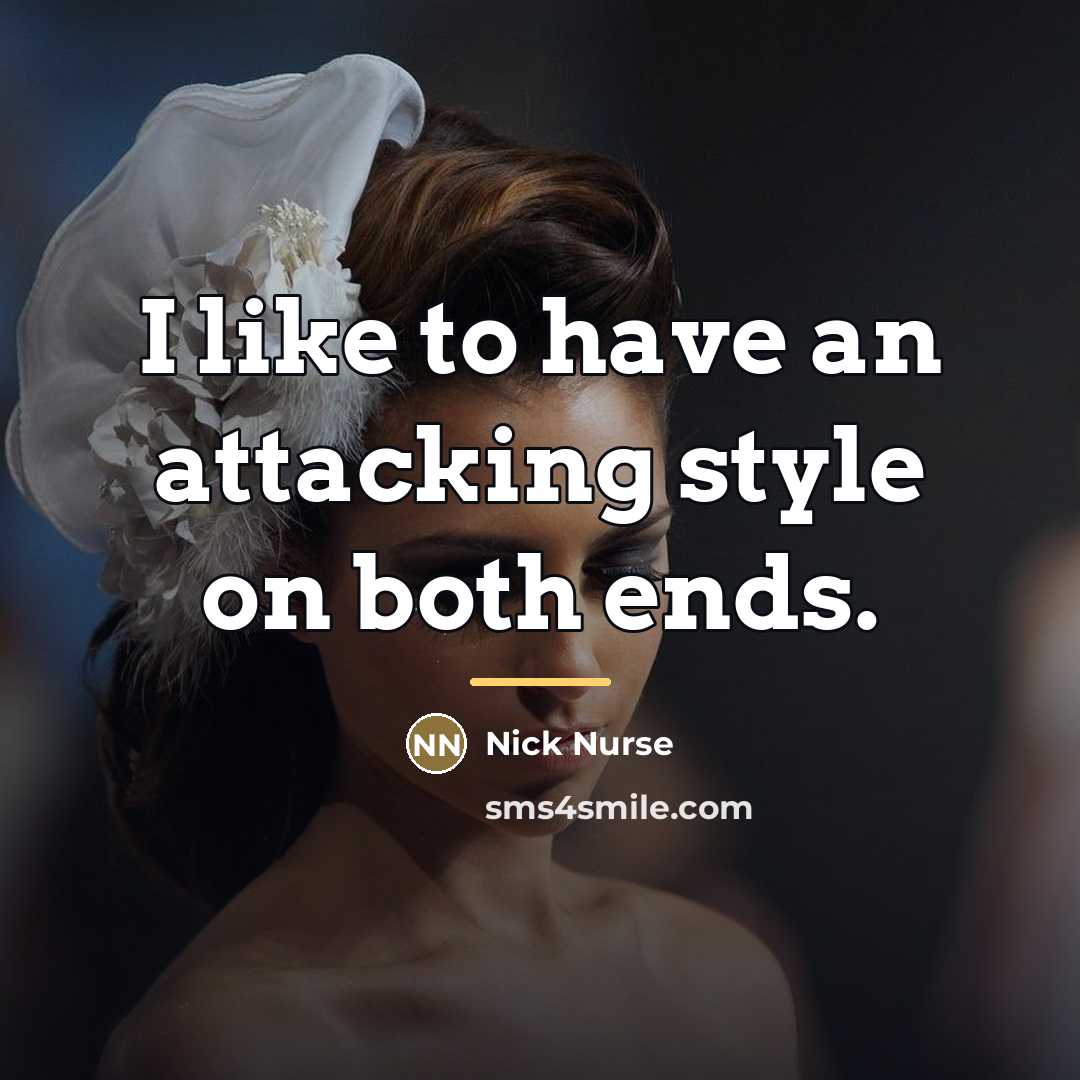 “I like to have an attacking style on both ends.…” quote by Nick Nurse