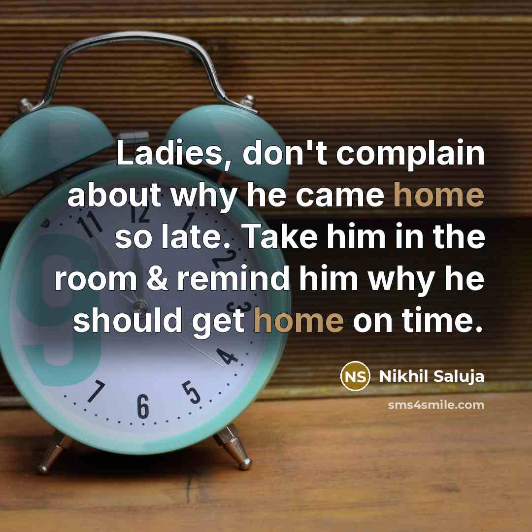 “Ladies, don't complain about why he came home so late.…” quote by Nikhil Saluja