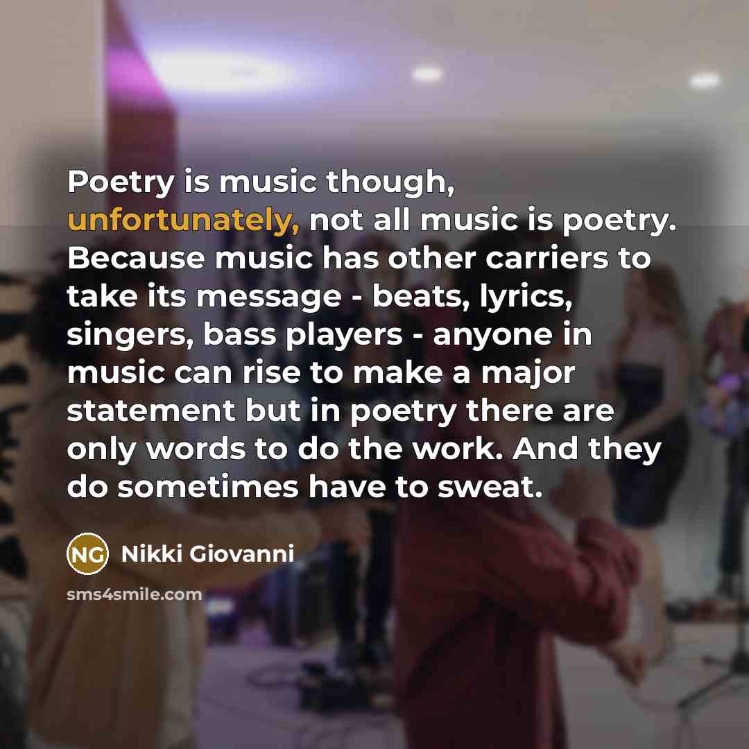 “Poetry is music though, unfortunately, not all music is poetry.…” quote by Nikki Giovanni