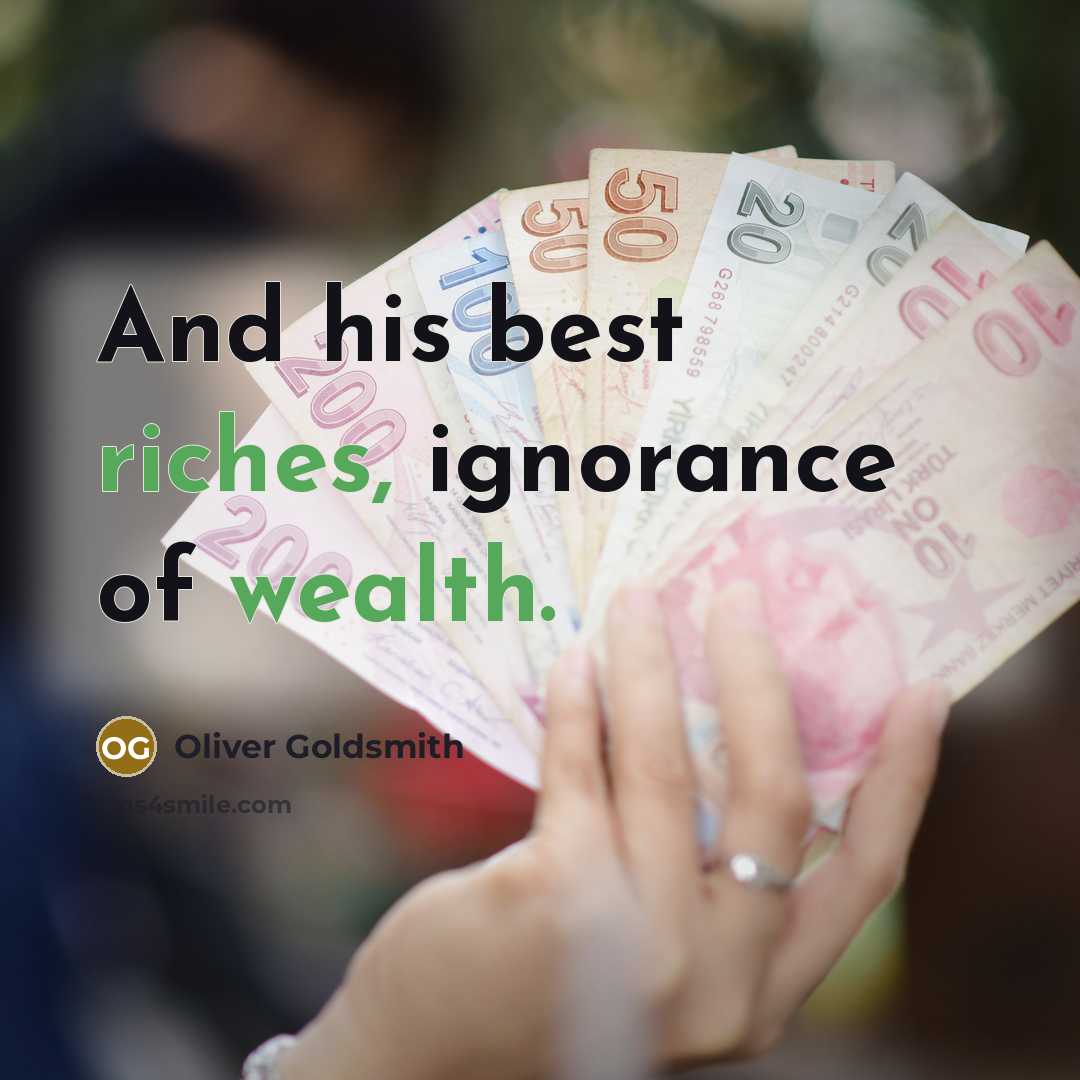 “And his best riches, ignorance of wealth.…” quote by Oliver Goldsmith