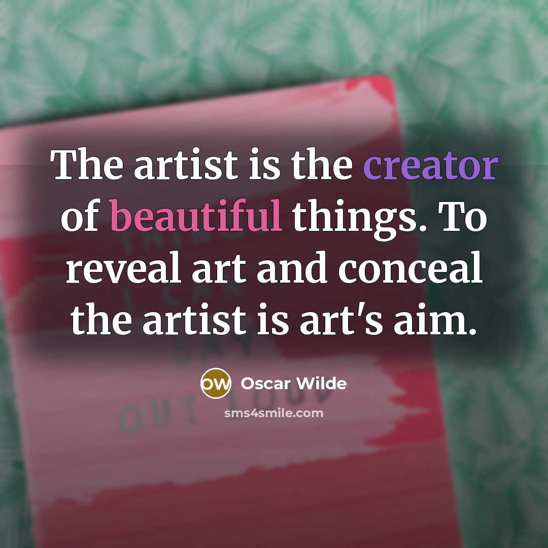 “The artist is the creator of beautiful things. To reveal…” quote by Oscar Wilde