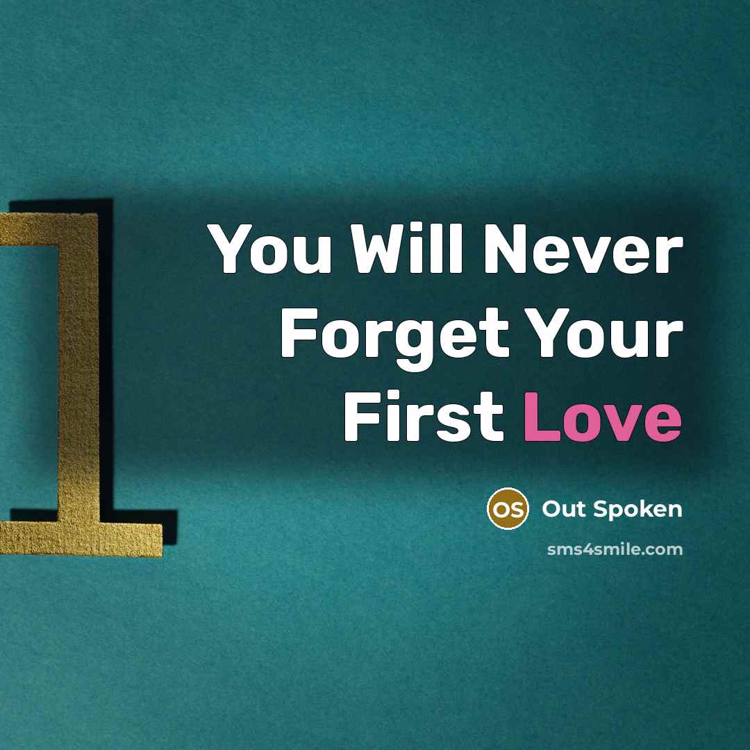 “You Will Never Forget Your First Love…” quote by Out Spoken
