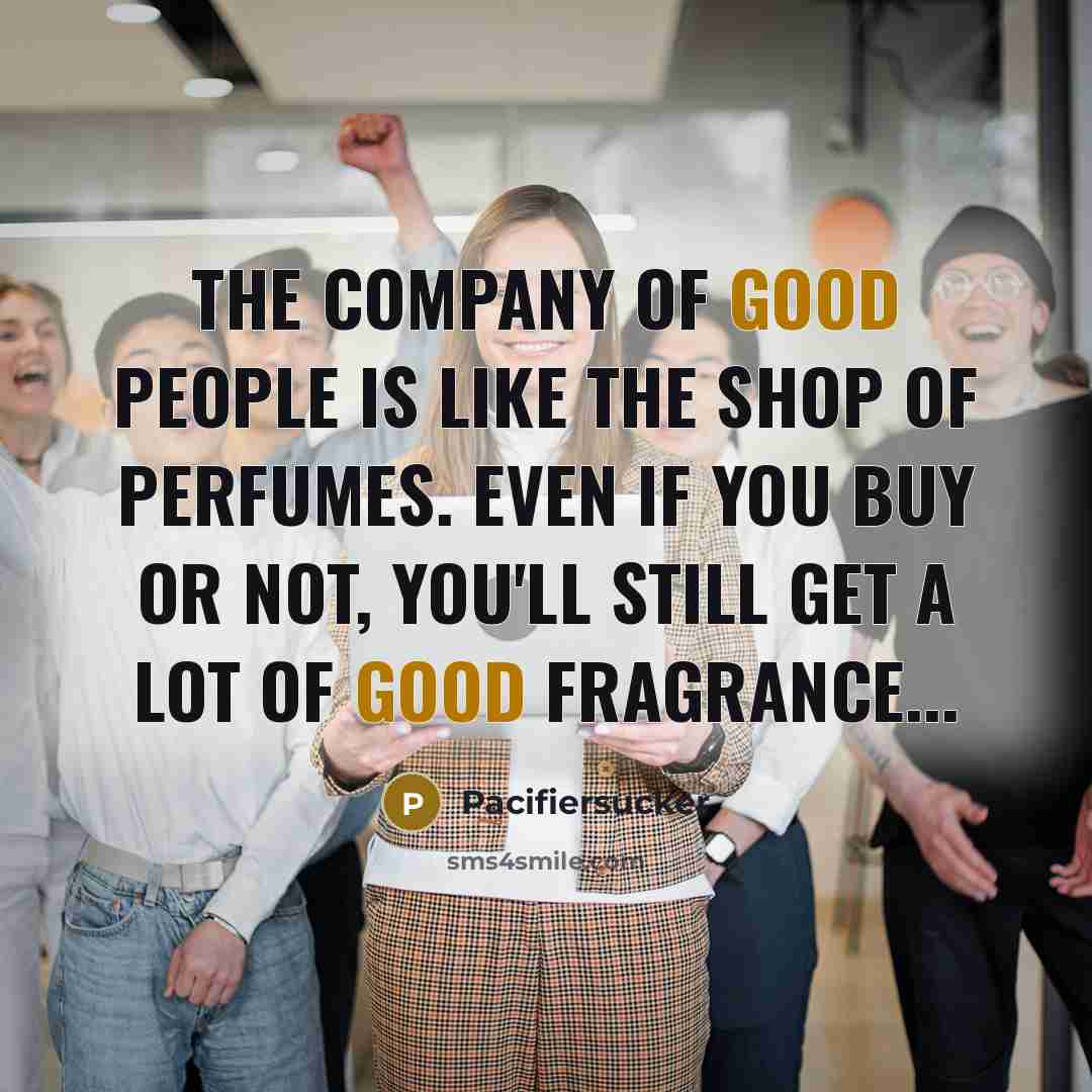 “The Company Of Good People Is Like The Shop Of…” quote by Pacifiersucker