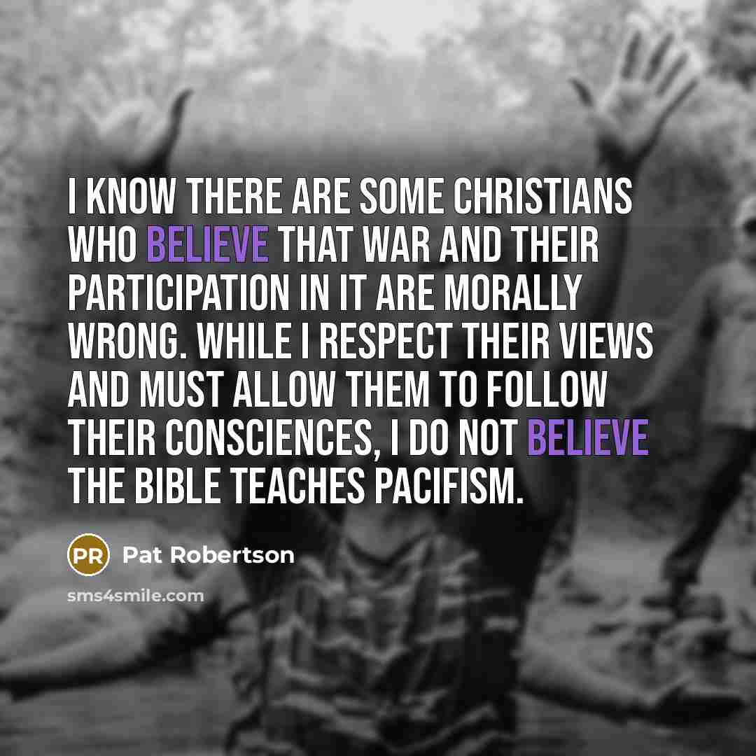 “I know there are some Christians who believe that war…” quote by Pat Robertson
