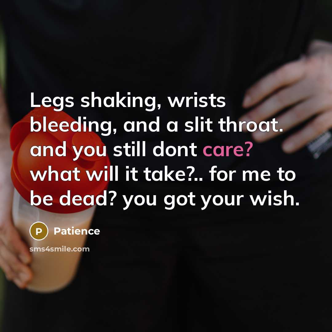 “Legs shaking, wrists bleeding, and a slit throat. and you…” quote by Patience
