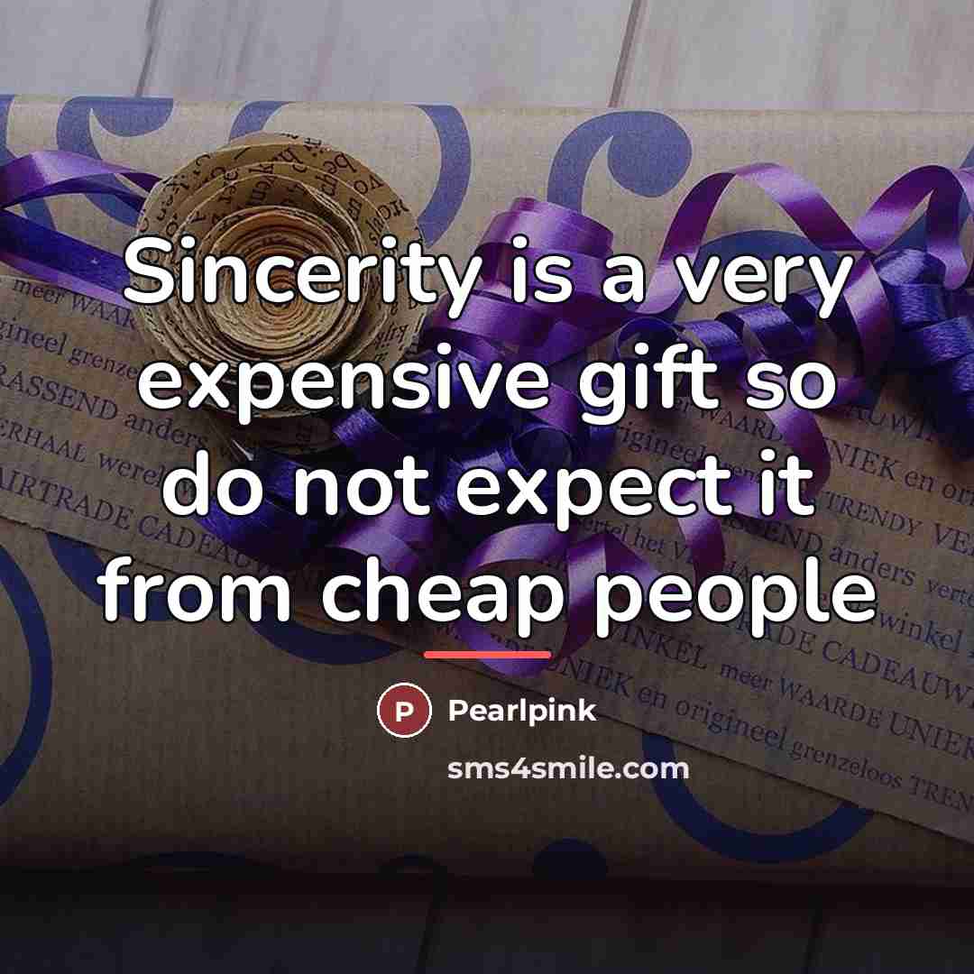 “Sincerity is a very expensive gift so do not expect…” quote by Pearlpink