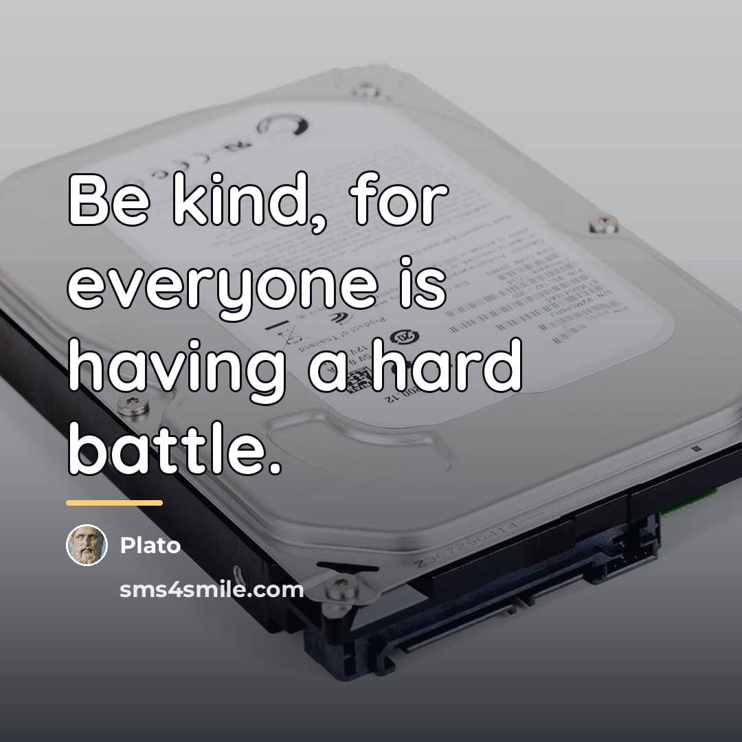“Be kind, for everyone is having a hard battle.…” quote by Plato