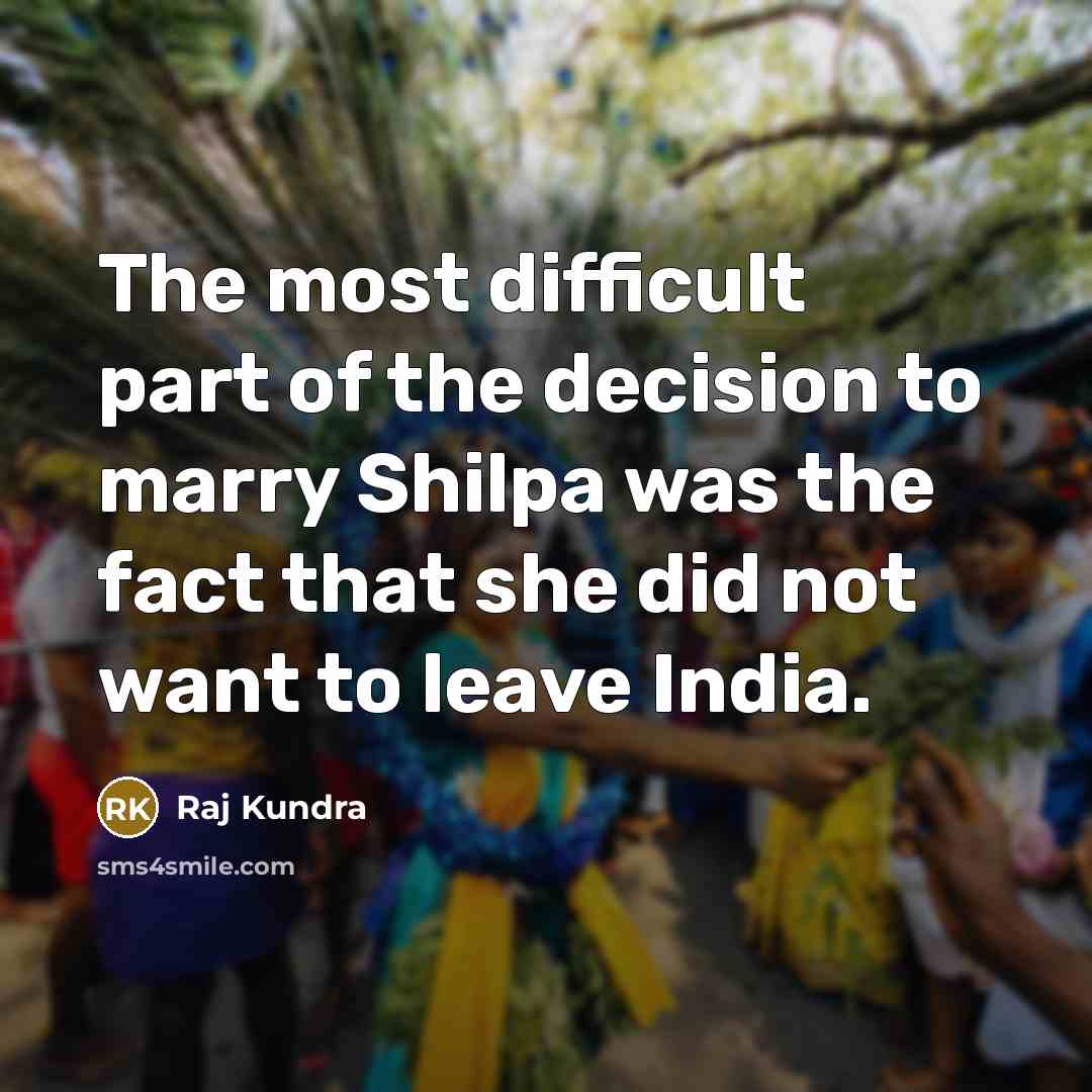 “The most difficult part of the decision to marry Shilpa…” quote by Raj Kundra