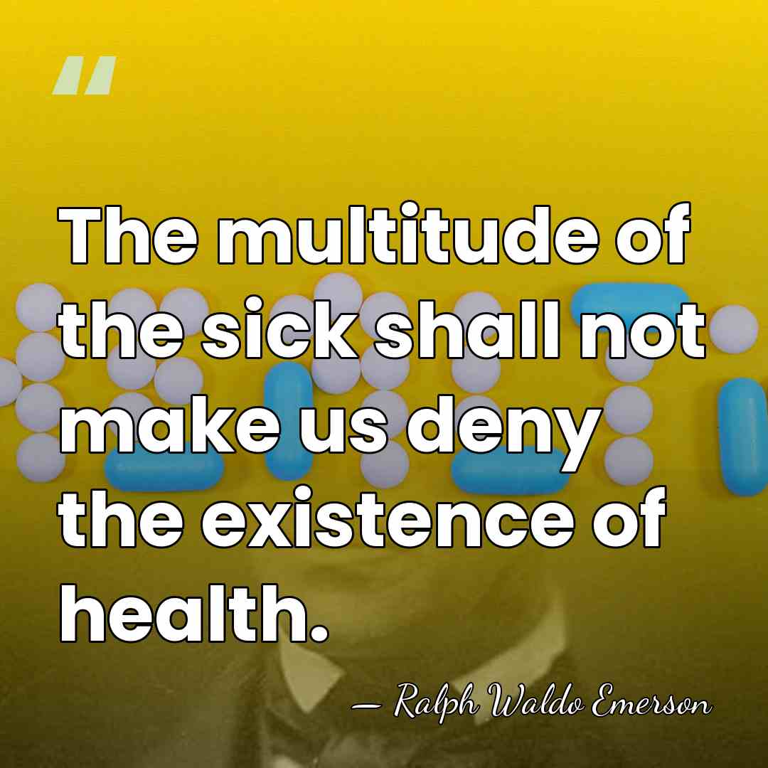 The multitude of the sick shall not make us deny the existence&hellip; - Ralph Waldo Emerson