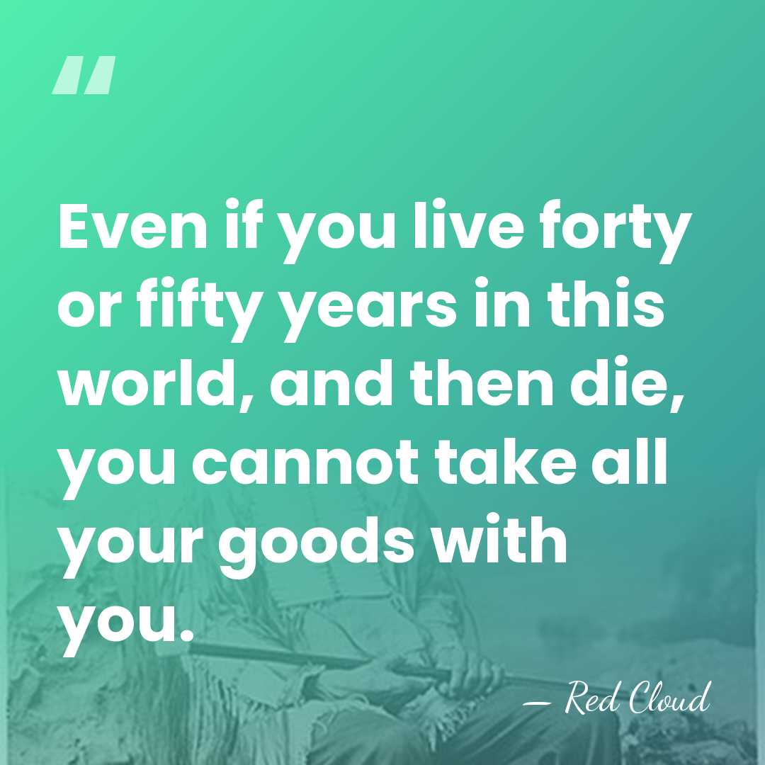 Even if you live forty or fifty years in this world, and&hellip; - Red Cloud