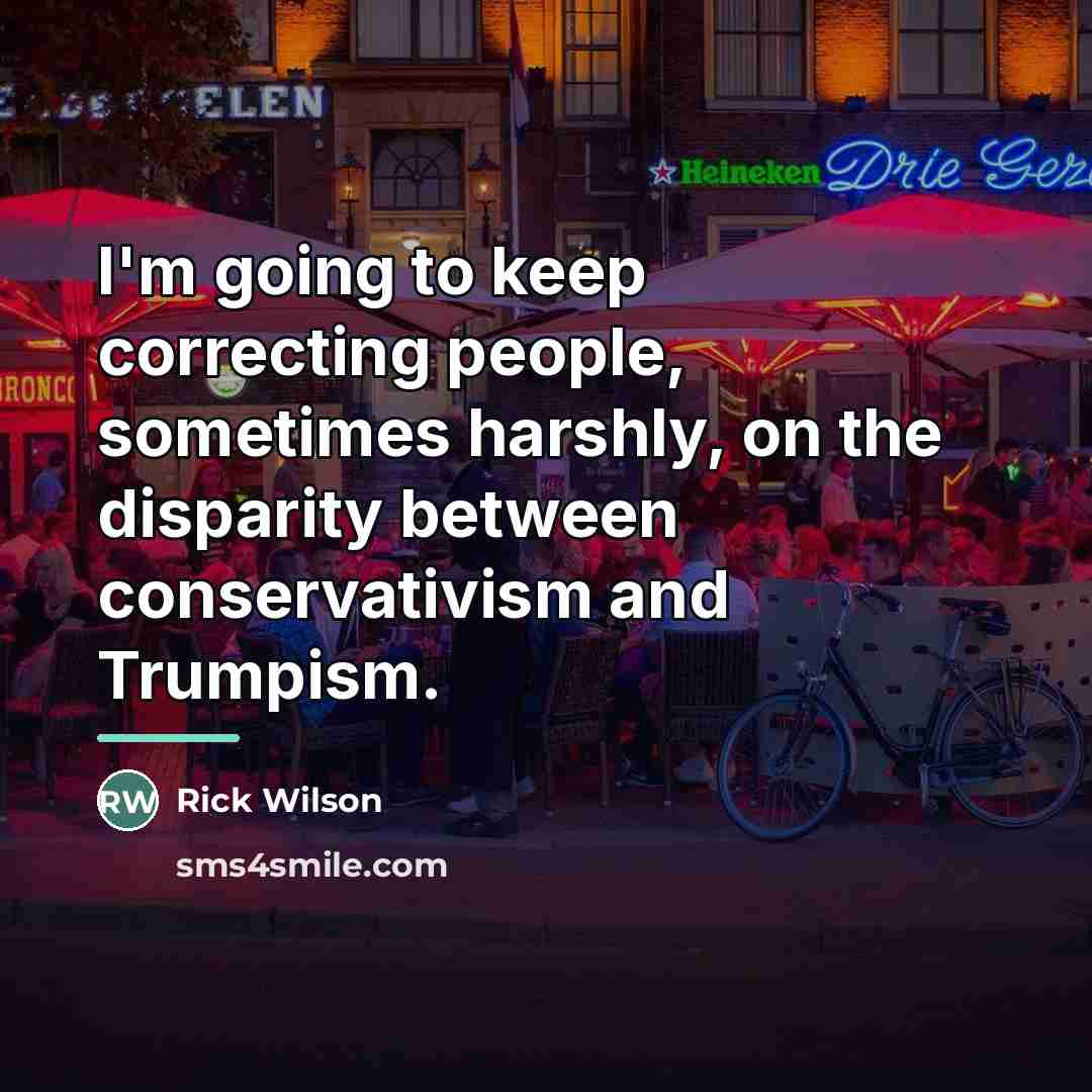 “I'm going to keep correcting people, sometimes harshly, on the…” quote by Rick Wilson