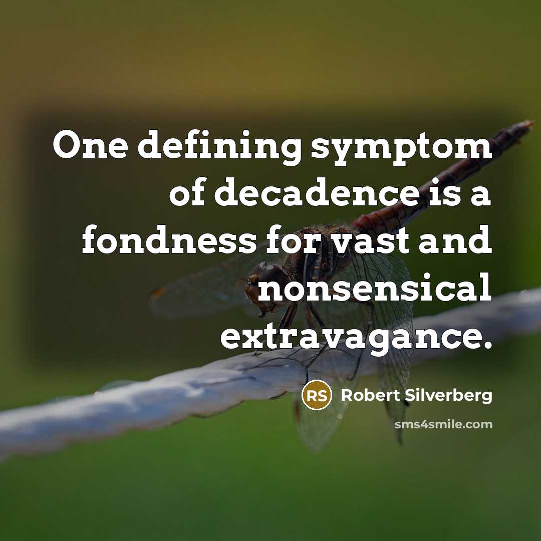 “One defining symptom of decadence is a fondness for vast…” quote by Robert Silverberg