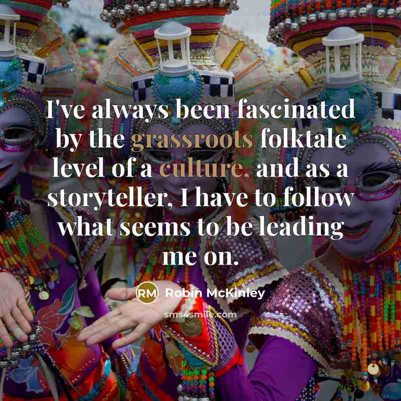“I've always been fascinated by the grassroots folktale level of…” quote by Robin McKinley