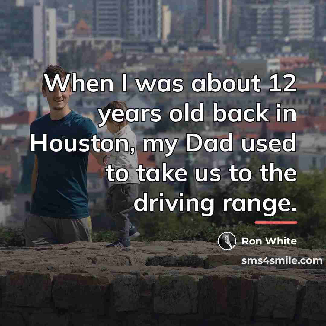 “When I was about 12 years old back in Houston,…” quote by Ron White