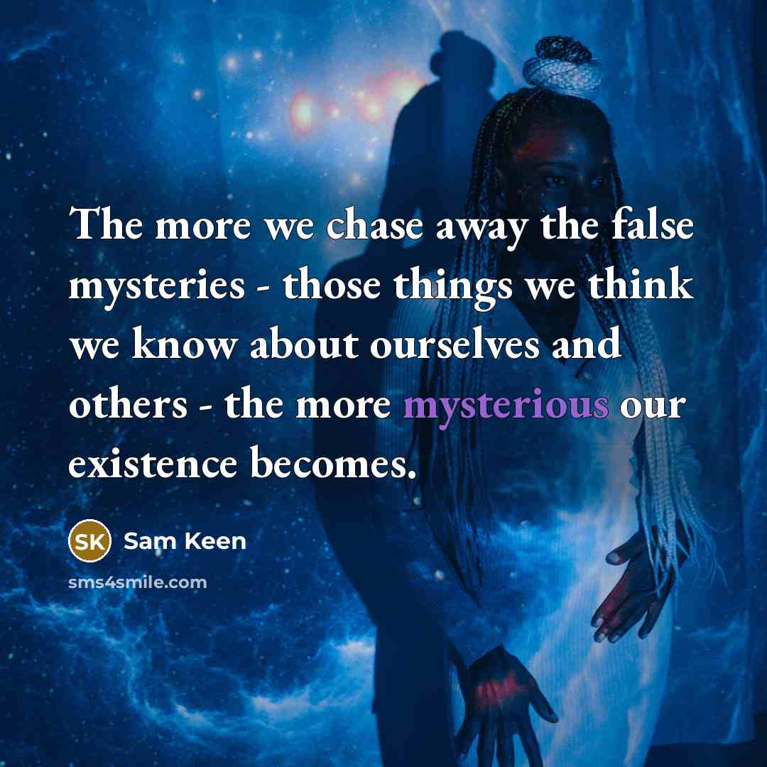 “The more we chase away the false mysteries - those…” quote by Sam Keen