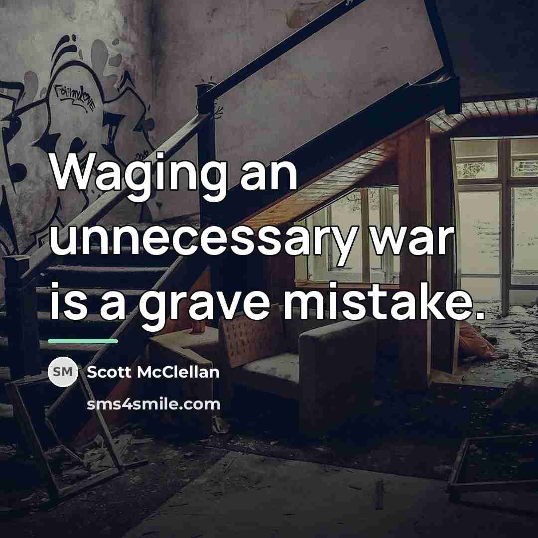 “Waging an unnecessary war is a grave mistake.…” quote by Scott McClellan