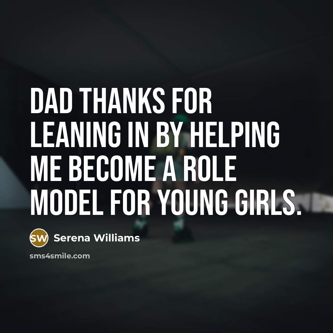 “Dad thanks for leaning in by helping me become a…” quote by Serena Williams