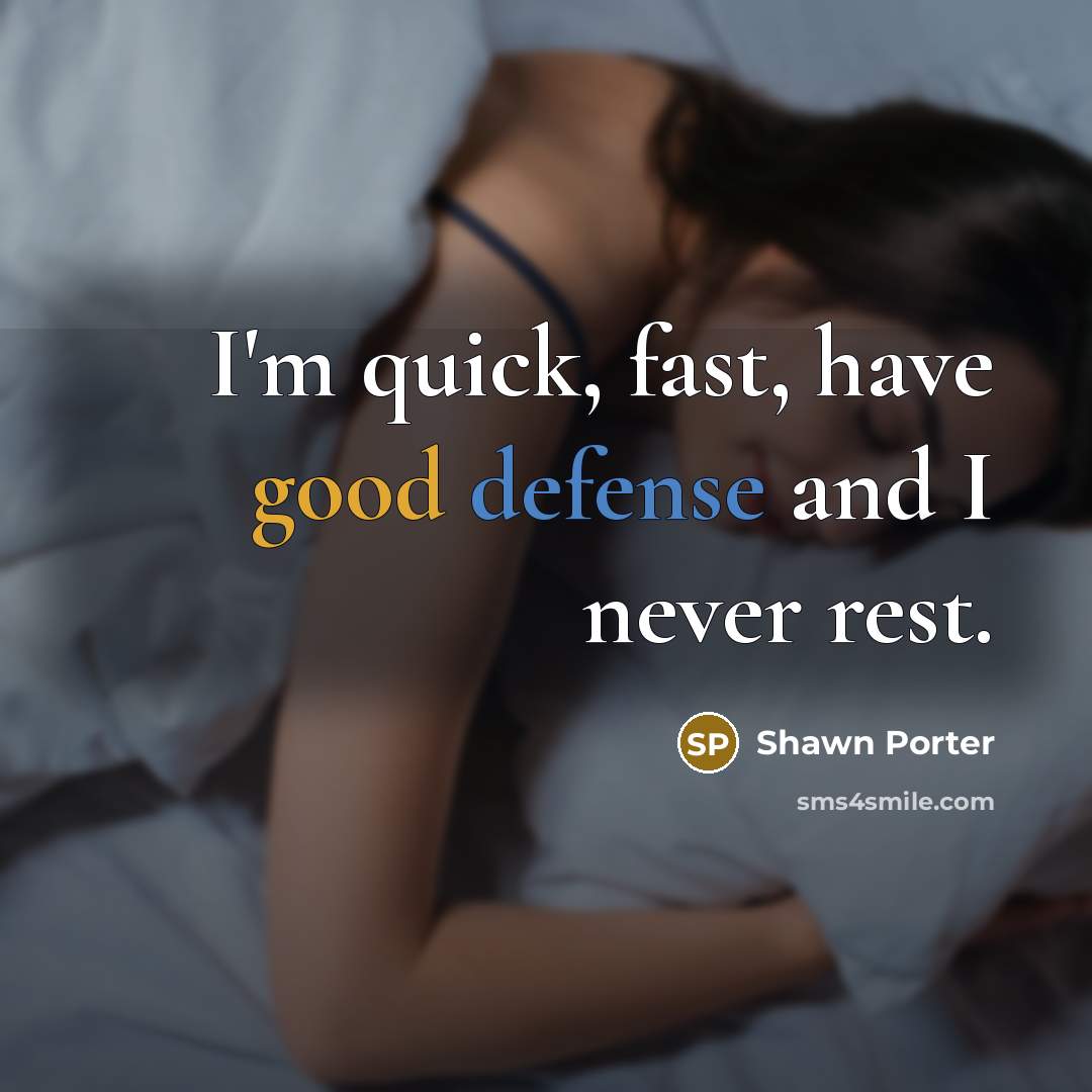 “I'm quick, fast, have good defense and I never rest.…” quote by Shawn Porter
