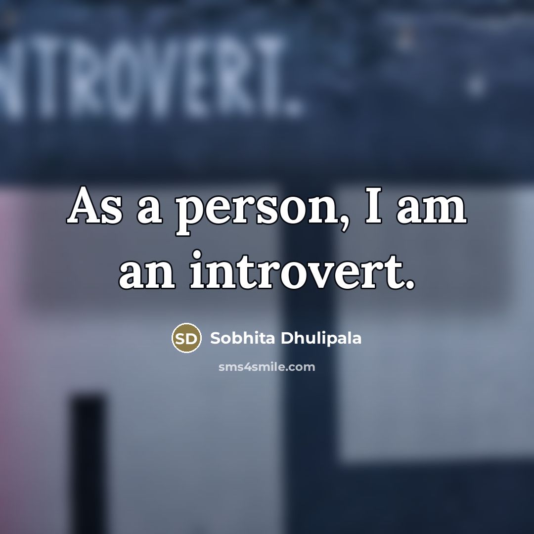 “As a person, I am an introvert.…” quote by Sobhita Dhulipala