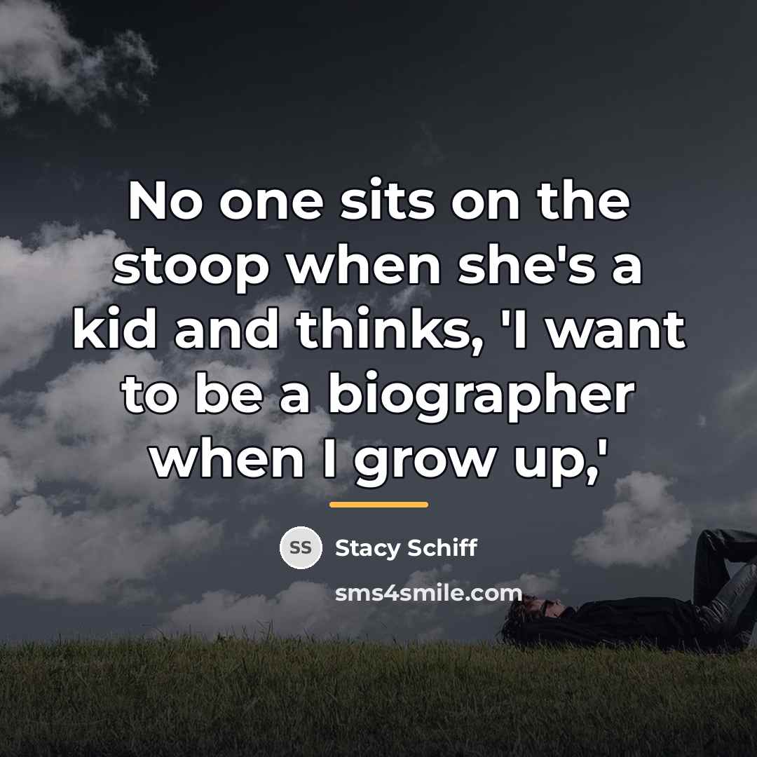 “No one sits on the stoop when she's a kid…” quote by Stacy Schiff