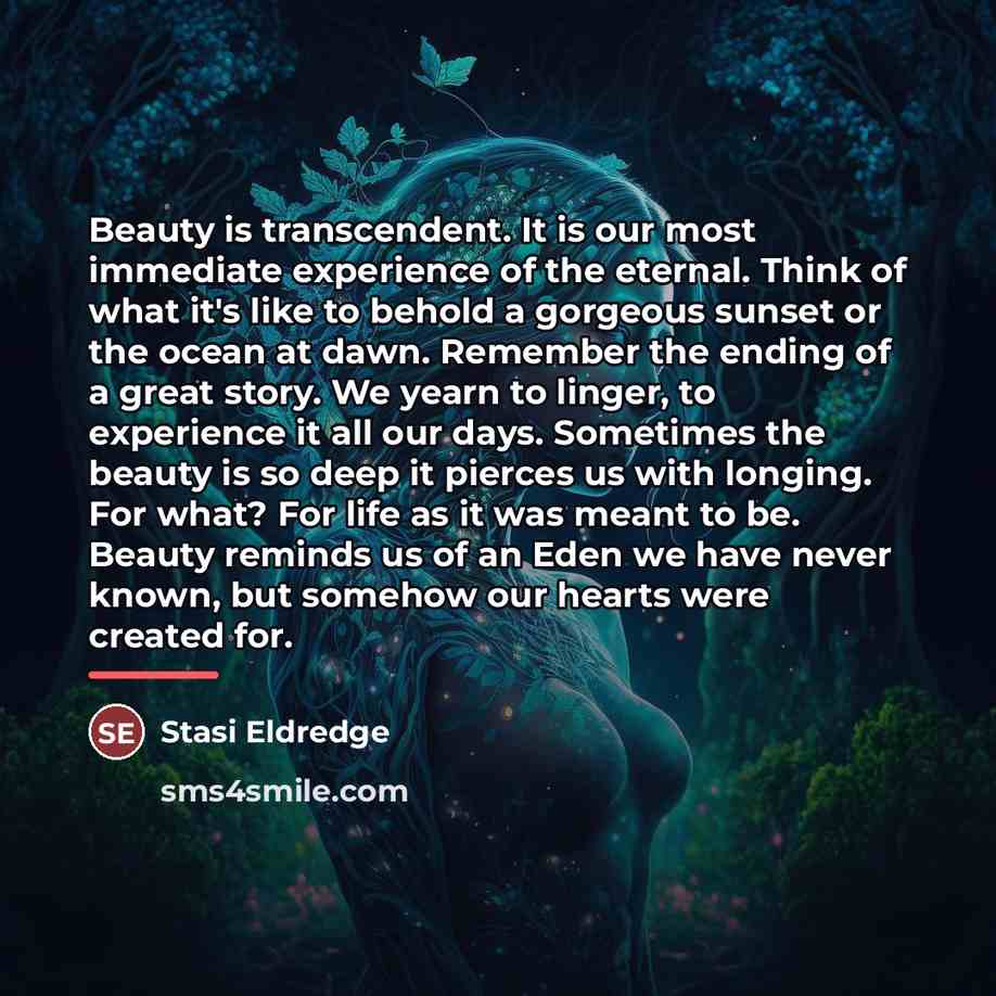 “Beauty is transcendent. It is our most immediate experience of…” quote by Stasi Eldredge