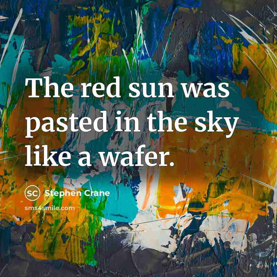 “The red sun was pasted in the sky like a…” quote by Stephen Crane