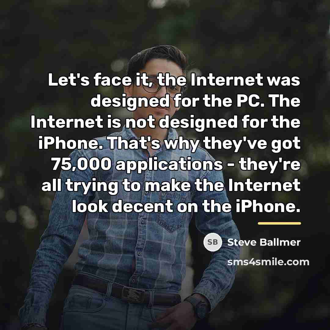 “Let's face it, the Internet was designed for the PC.…” quote by Steve Ballmer