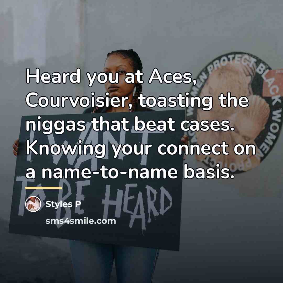 “Heard you at Aces, Courvoisier, toasting the niggas that beat…” quote by Styles P