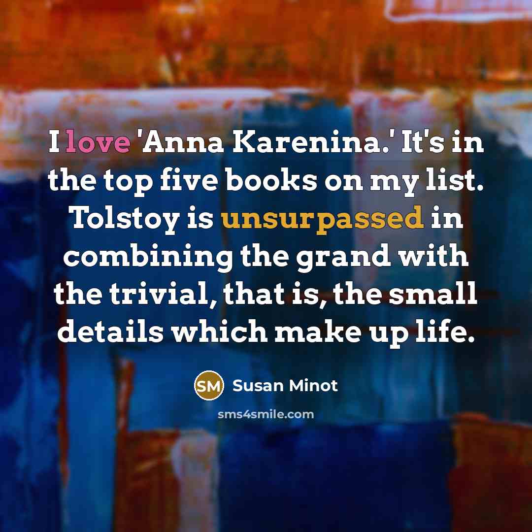 “I love 'Anna Karenina.' It's in the top five books…” quote by Susan Minot