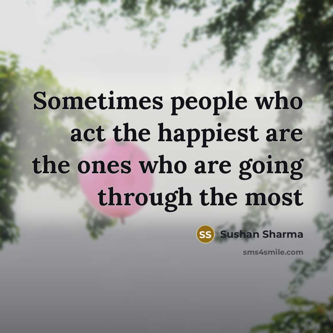 “Sometimes people who act the happiest are the ones who…” quote by Sushan Sharma