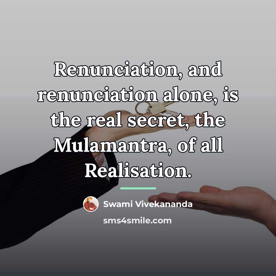 “Renunciation, and renunciation alone, is the real secret, the Mulamantra,…” quote by Swami Vivekananda