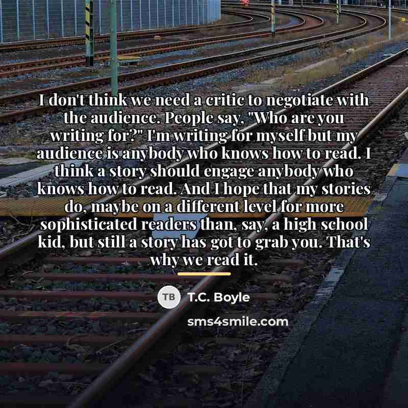 “I don't think we need a critic to negotiate with…” quote by T.C. Boyle