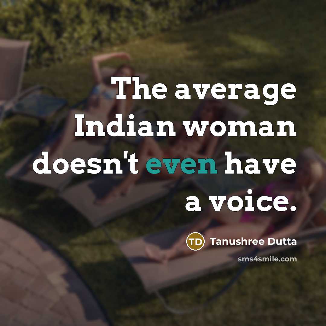“The average Indian woman doesn't even have a voice.…” quote by Tanushree Dutta