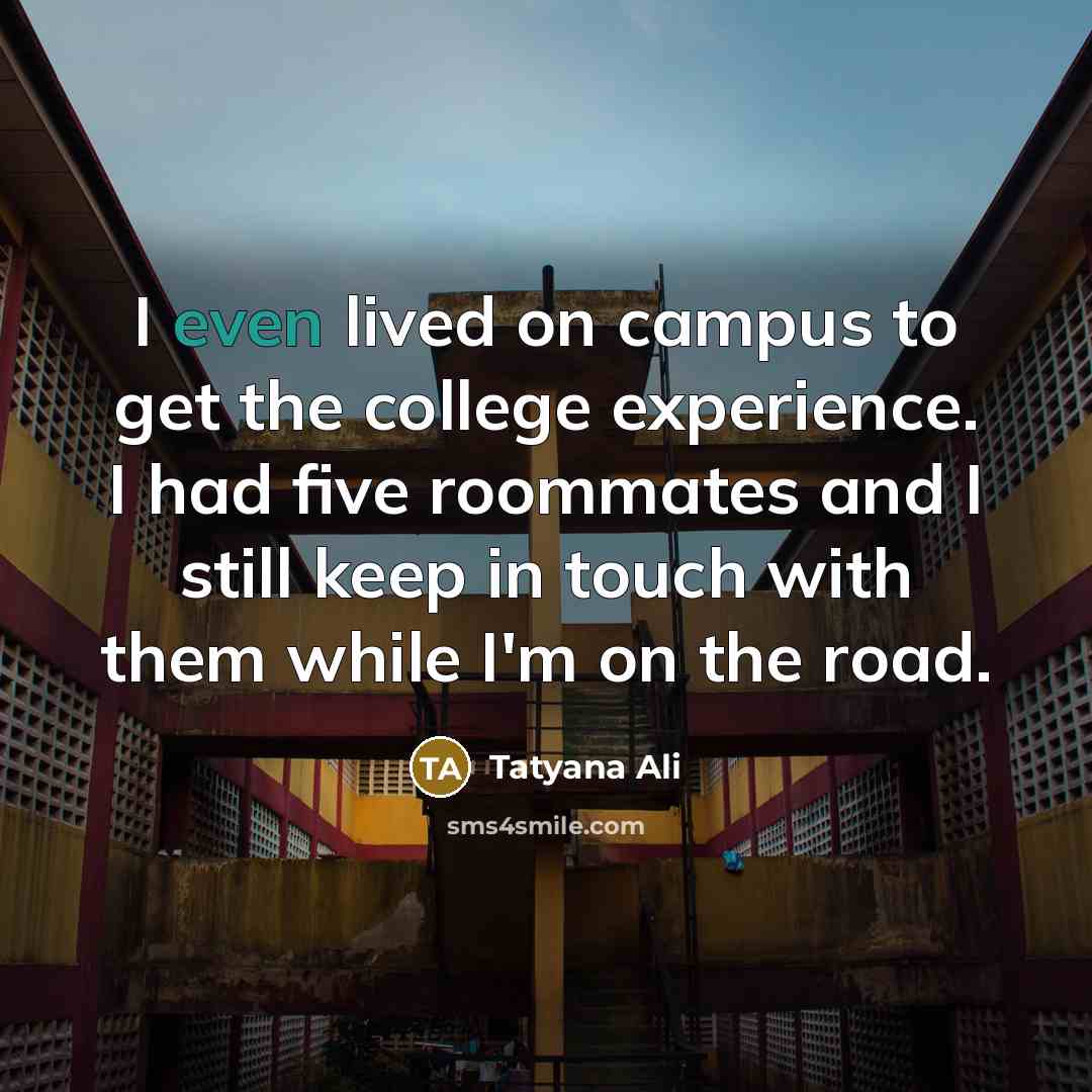 “I even lived on campus to get the college experience.…” quote by Tatyana Ali