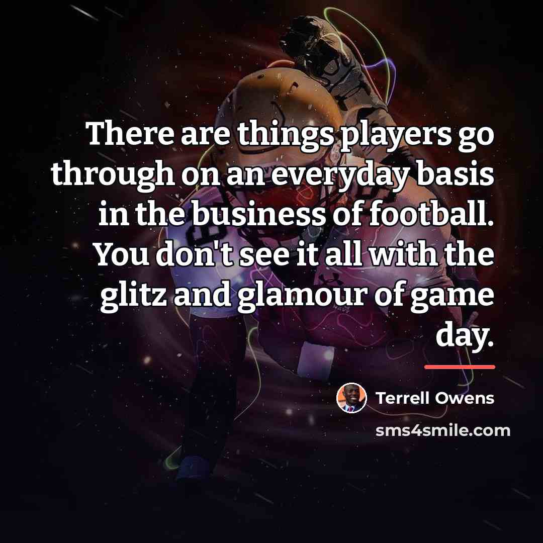 “There are things players go through on an everyday basis…” quote by Terrell Owens