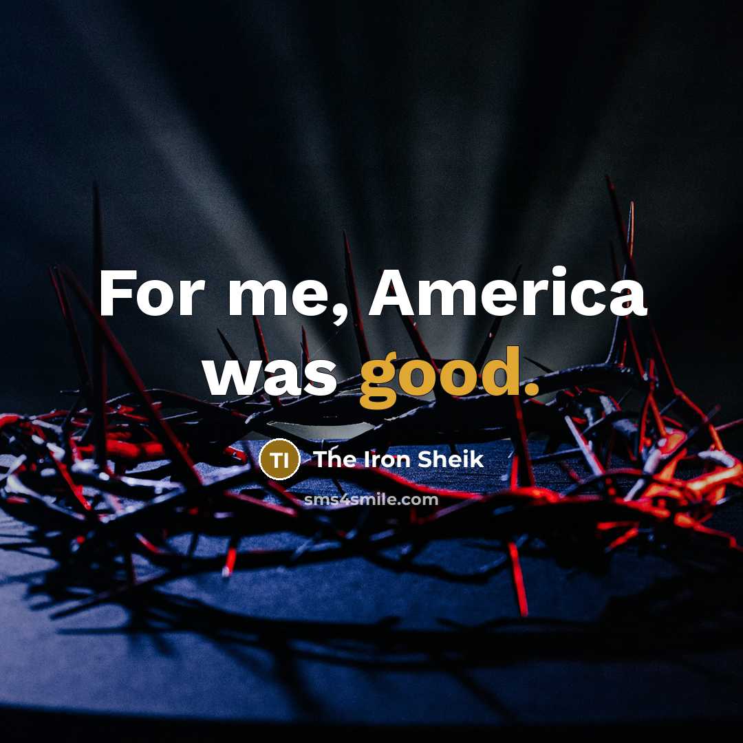 “For me, America was good.…” quote by The Iron Sheik