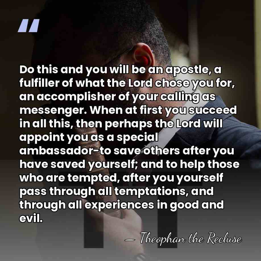 Do this and you will be an apostle, a fulfiller of what&hellip; - Theophan the Recluse