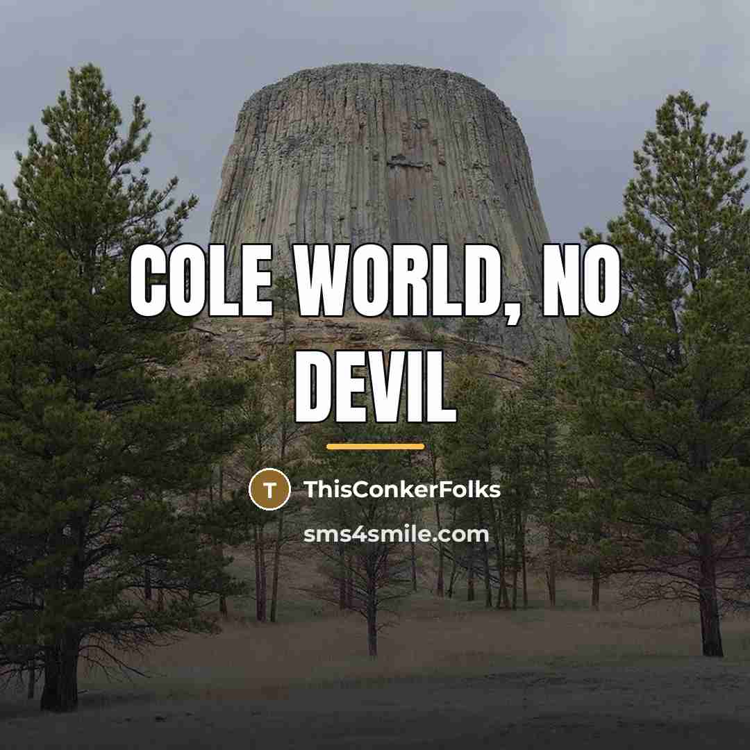 “Cole World, No devil…” quote by Anonymous